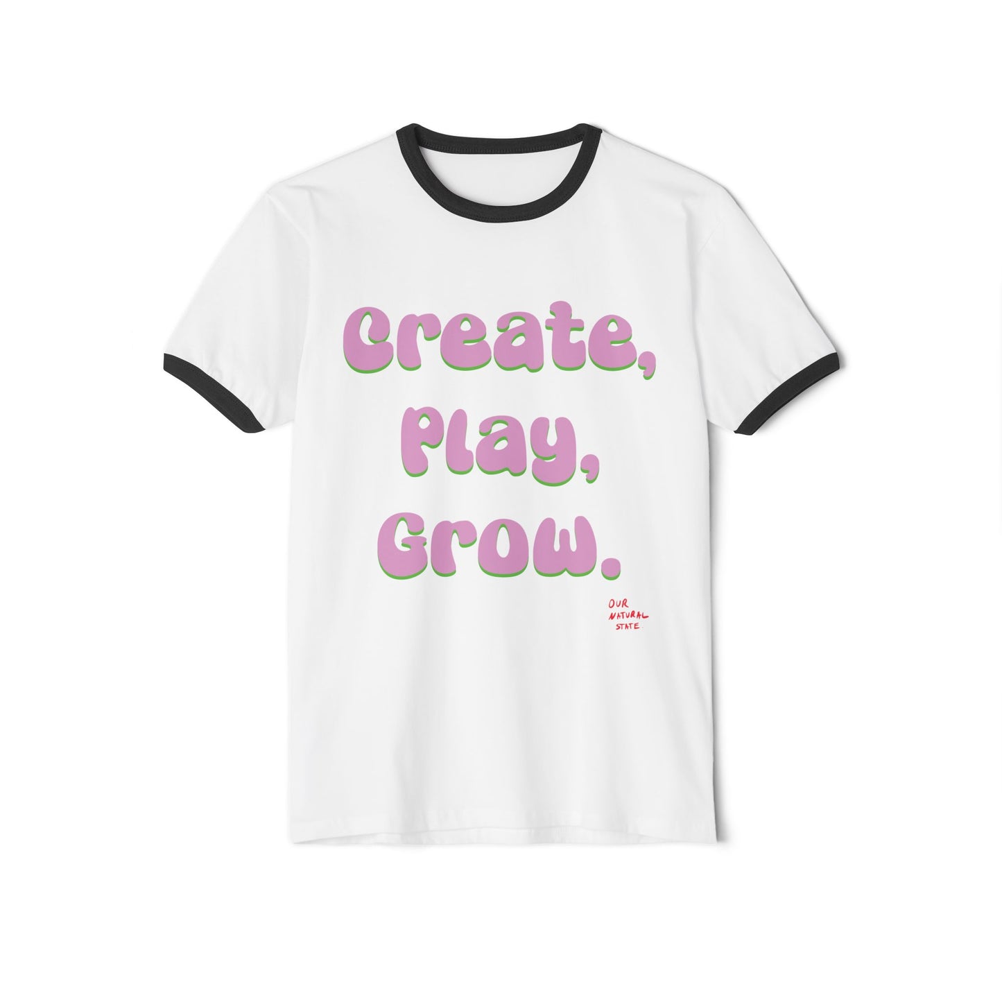 Create, play, grow, Unisex Cotton Ringer T-Shirt from OurNaturalState.